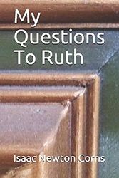 Cover Art for 9781980801320, My Questions To Ruth by Isaac Newton Corns