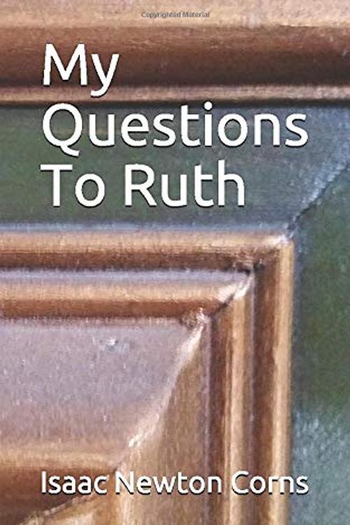 Cover Art for 9781980801320, My Questions To Ruth by Isaac Newton Corns