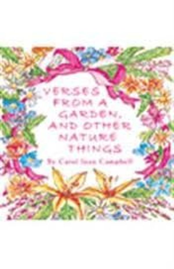 Cover Art for 9781425727291, Verses From A Garden, And Other Nature Things by Carol Joan Campbell