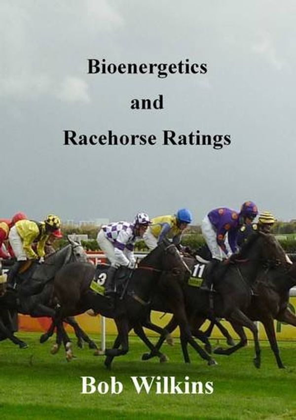 Cover Art for 9780956424303, Bioenergetics and Racehorse Ratings by Bob Wilkins