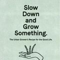 Cover Art for 9781760525927, Slow Down and Grow Something by Byron Smith, Tess Robinson