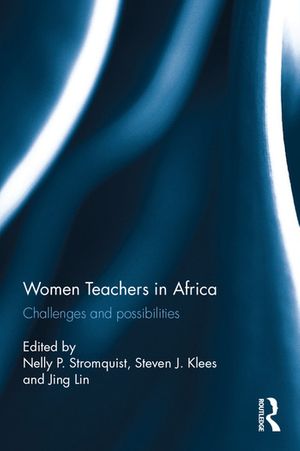Cover Art for 9781138220669, Women Teachers in Africa: Challenges and possibilities by Nelly P. Stromquist, Steven J. Klees, Jing Lin