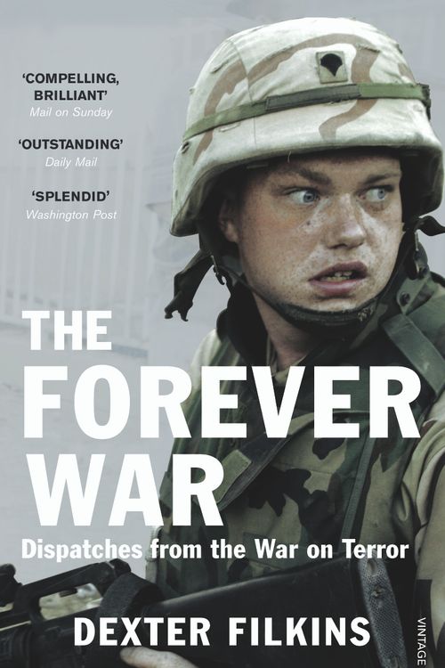 Cover Art for 9780099523048, The Forever War: Dispatches from the War on Terror by Dexter Filkins