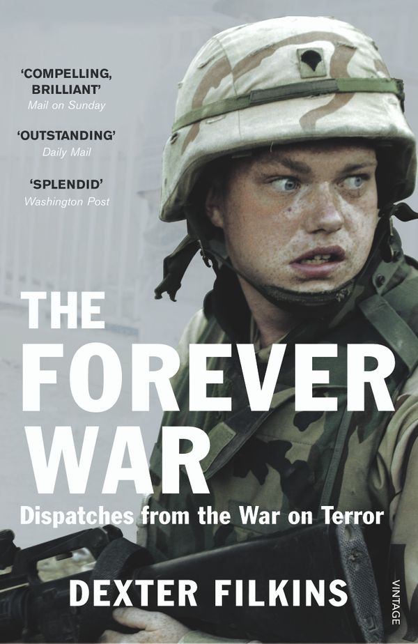 Cover Art for 9780099523048, The Forever War: Dispatches from the War on Terror by Dexter Filkins