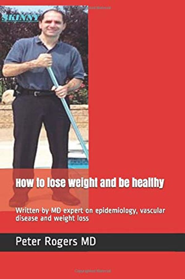 Cover Art for 9781521919620, How to lose weight and be healthy: Written by MD expert on epidemiology, vascular disease and weight loss by Peter Rogers MD