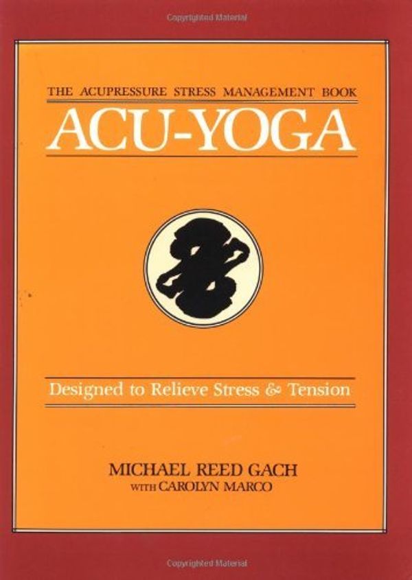 Cover Art for B01LP3LONC, Acu-Yoga: Designed to Relieve Stress & Tension by Michael Reed Gach (1981-09-15) by Michael Reed Gach;Carolyn Marco Matzkin
