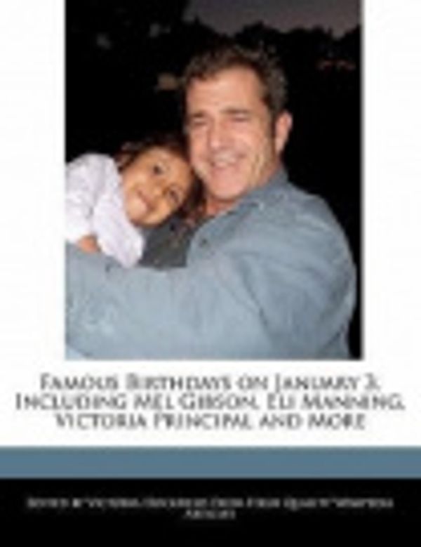 Cover Art for 9781240890392, Famous Birthdays on January 3, Including Mel Gibson, Eli Manning, Victoria Principal and More by Victoria Hockfield
