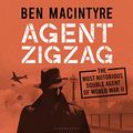 Cover Art for B097F4TDKW, Agent Zigzag: The True Wartime Story of Eddie Chapman: Lover, Traitor, Hero, Spy by Ben Macintyre
