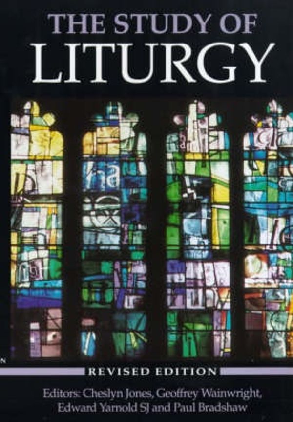 Cover Art for 9780281045556, The Study of Liturgy by EDWARD YAR GEOFFREY WAINWRIGHT (EDITOR)