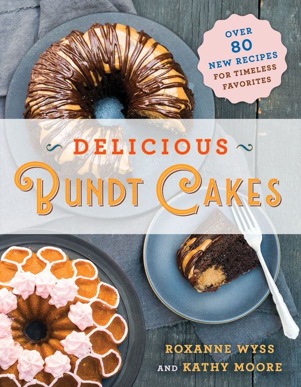 Cover Art for 9781250170040, Delicious Bundt Cakes: Over 100 New Recipes for Timeless Favorites by Kathy Moore