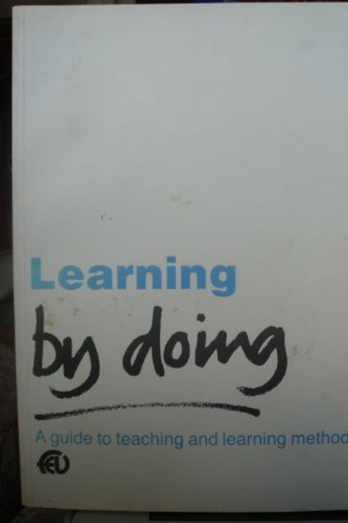 Cover Art for 9781853380716, Learning by doing: A guide to teaching and learning methods by Graham Gibbs
