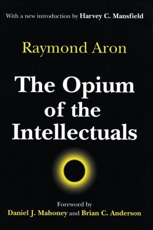 Cover Art for 9780765807007, The Opium of the Intellectuals by Raymond Aron