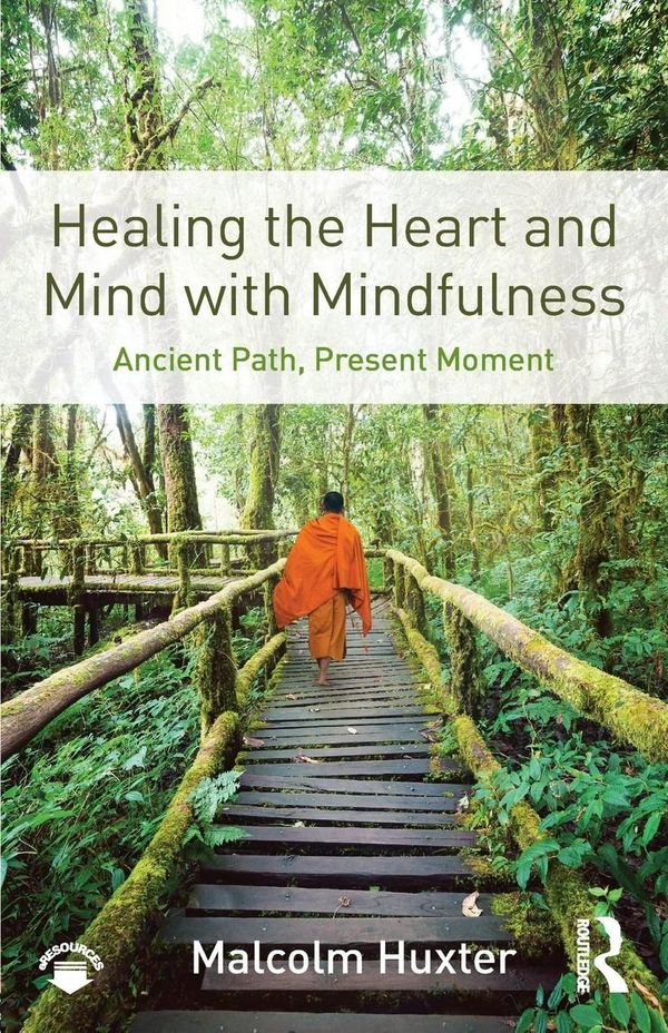 Cover Art for 9781138851351, Healing the Heart and Mind with MindfulnessAncient Path, Present Moment by Malcolm Huxter