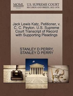 Cover Art for 9781270493228, Jack Lewis Katz, Petitioner, V. C. C. Peyton. U.S. Supreme Court Transcript of Record with Supporting Pleadings by PERRY, STANLEY D, PERRY, STANLEY D
