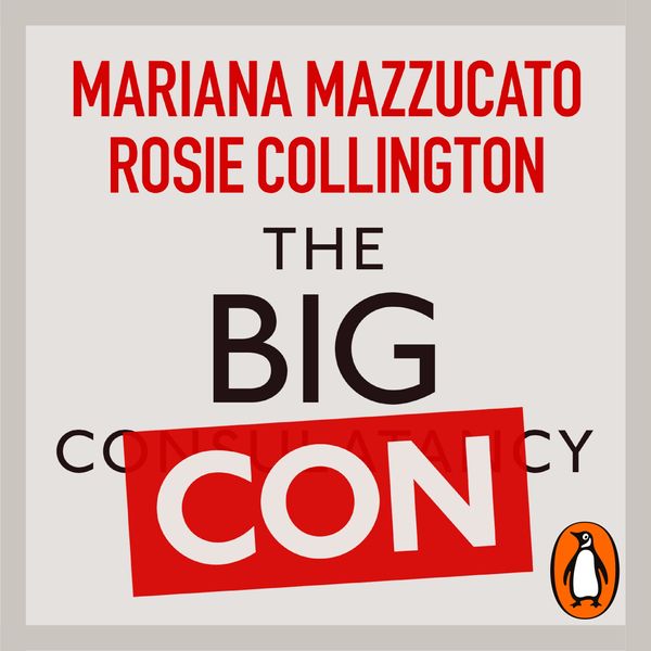 Cover Art for 9780241603987, The Big Con by Mariana Mazzucato, Rosie Collington
