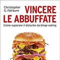 Cover Art for B086LL7HXD, Vincere le abbuffate: Come superare il disturbo da binge eating (Italian Edition) by Christopher G. Fairburn