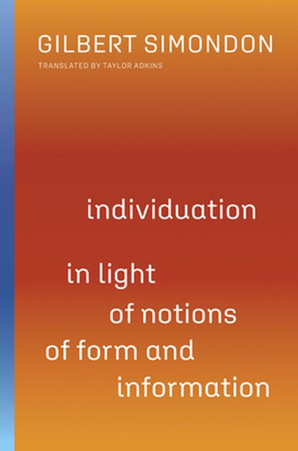 Cover Art for 9780816680023, Individuation in Light of Notions of Form and Information by Gilbert Simondon