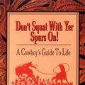 Cover Art for 9780879054700, Don't Squat with Yer Spurs on: A Cowboy's Guide to Life: Bk.1 by Texas Bix Bender
