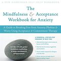 Cover Art for 8601406269224, The Mindfulness and Acceptance Workbook for Anxiety: A Guide to Breaking Free from Anxiety, Phobias, and Worry Using Acceptance and Commitment Therapy by John P. Forsyth