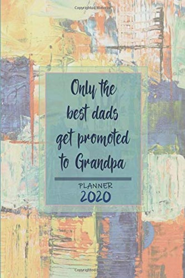 Cover Art for 9781704495712, Only the best dads get promoted to Grandpa ǀ Weekly Planner Organizer Diary Agenda: Week to View with Calendar, 6x9 in (15.2x22 cm) abstract ... granddad / grandpa / dad / father / husband. by Piper Harperson