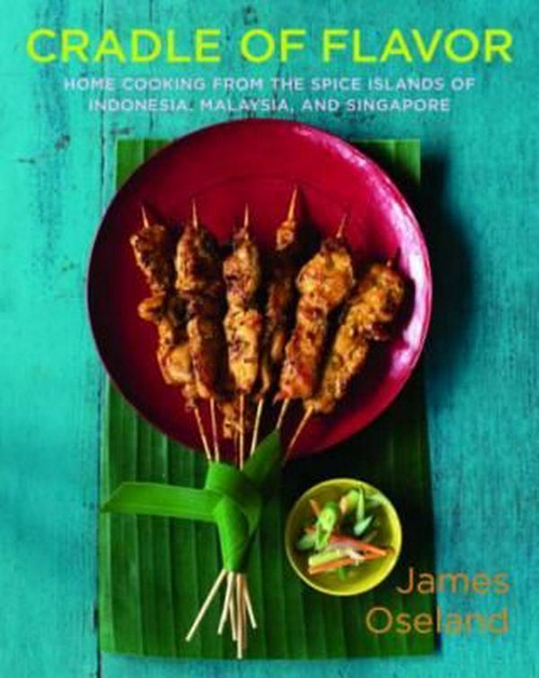 Cover Art for 9780393054774, Cradle of Flavor: Home Cooking from the Spice Islands of Indonesia, Malaysia, and Singapore by James Oseland