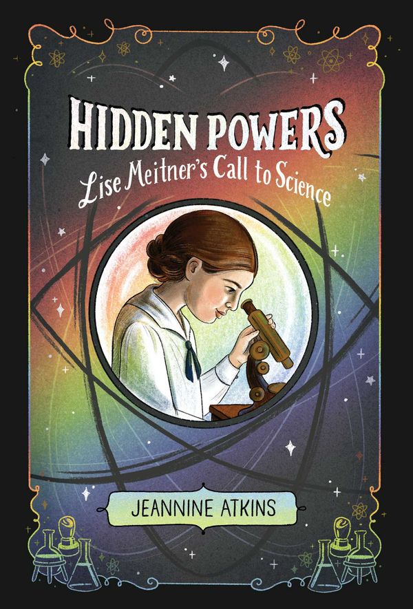 Cover Art for 9781665902502, Hidden Powers: Lise Meitner's Call to Science by Jeannine Atkins