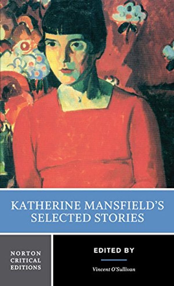Cover Art for 0000393925331, Katherine Mansfield's Selected Stories (Norton Critical Edition) by Katherine Mansfield