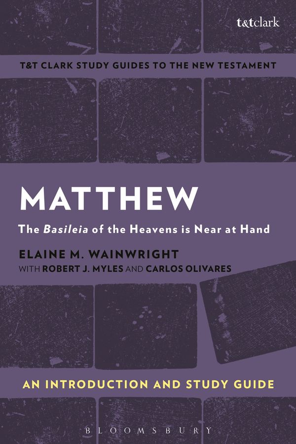 Cover Art for 9781350008793, Matthew: An Introduction and Study Guide: The Basileia of the Heavens is Near at Hand (T&T Clark's Study Guides to the New Testament) by Elaine M. Wainwright