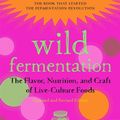 Cover Art for 9781603586283, Wild FermentationThe Flavor, Nutrition, and Craft of Live-Cultur... by Sandor Ellix Katz