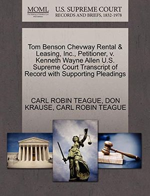 Cover Art for 9781270710639, Tom Benson Chevway Rental & Leasing, Inc., Petitioner, v. Kenneth Wayne Allen U.S. Supreme Court Transcript of Record with Supporting Pleadings by Carl Robin Teague, Don Krause, Carl Robin Teague