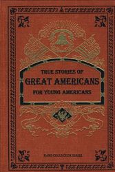 Cover Art for 9781584740193, True Stories of Great Americans for Young Americans (Rare Collector's Series) by Elbridge Streeter Brooks