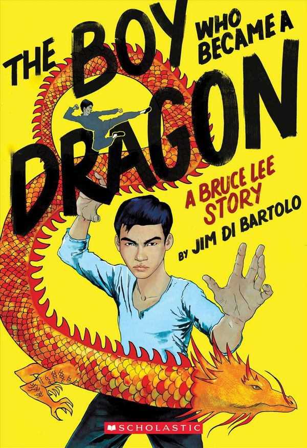 Cover Art for 9781338134117, The Boy Who Became a Dragon: A Biography of Bruce Lee by Jim Di Bartolo