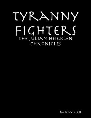 Cover Art for 9781329141940, Tyranny Fighters: The Julian Heicklen Chronicles by Garry Reed