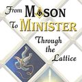 Cover Art for 9781946497468, From Mason to Minister: Through the Lattice by Neil Cullan McKinlay