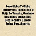 Cover Art for 9781156030950, Rede Globo: TV Globo Telenovelas, O Beijo Do Vampiro, Caminho Das Ndias, Duas Caras, Sete Pecados, O Clone, a Favorita, Beleza Pur by Books Llc