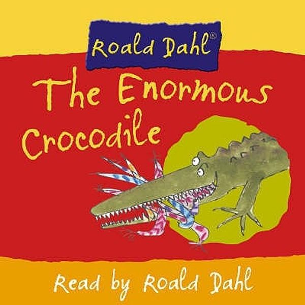 Cover Art for 9780007158959, The Enormous Crocodile: Complete and Unabridged by Roald Dahl