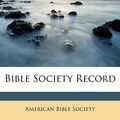 Cover Art for 9781179858883, Bible Society Record by American Bible Society