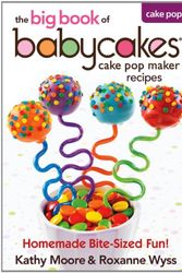 Cover Art for 9780778804185, The Big Book of Babycakes Cake Pop Maker Recipes: Homemade Bite-Sized Fun! by Kathy Moore