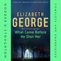 Cover Art for B00V290AM6, What Came Before He Shot Her by Elizabeth George