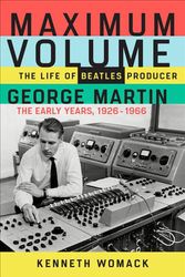Cover Art for 9781641600057, Maximum Volume: The Life of Beatles Producer George Martin, The Early Years, 1926–1966 by Kenneth Womack