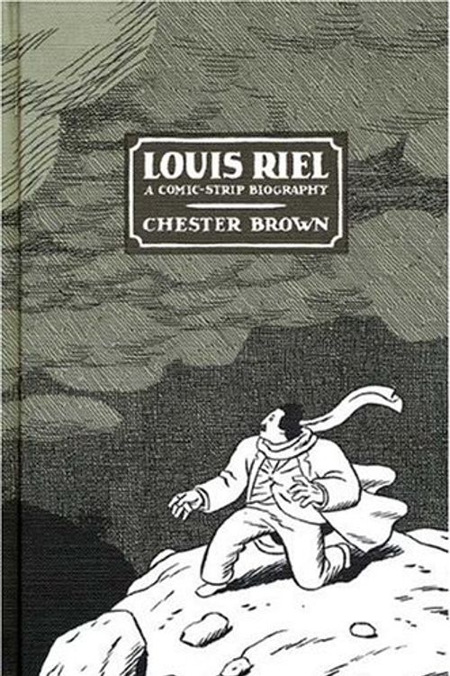 Cover Art for 9781896597638, Louis Riel: A Comic-Strip Biography by Chester Brown