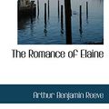 Cover Art for 9780559887420, The Romance of Elaine by Arthur Benjamin Reeve