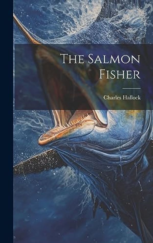 Cover Art for 9781020846199, The Salmon Fisher by Charles Hallock