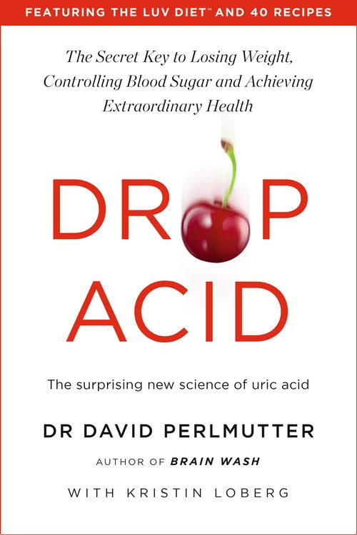 Cover Art for 9781529388435, Drop Acid: The Surprising New Science of Uric Acid - The Key to Losing Weight, Controlling Blood Sugar and Achieving Extraordinary Health by David Perlmutter