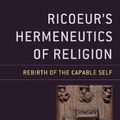 Cover Art for 9781498584739, Ricoeur's Hermeneutics of Religion: Rebirth of the Capable Self (Studies in the Thought of Paul Ricoeur) by Brian Gregor