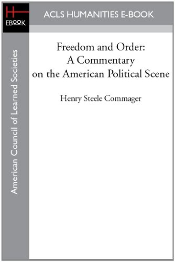 Cover Art for B00HHZAJ8O, Freedom and Order: A Commentary on the American Political Scene by Henry Steele Commager