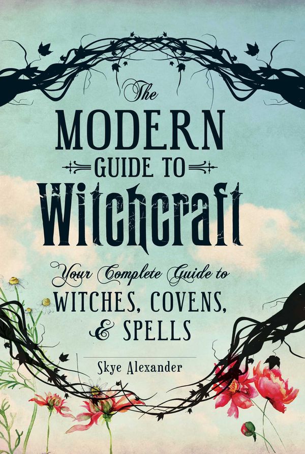 Cover Art for 9781440580024, The Modern Guide to Witchcraft: Your Complete Guide to Witches, Covens, and Spells by Skye Alexander