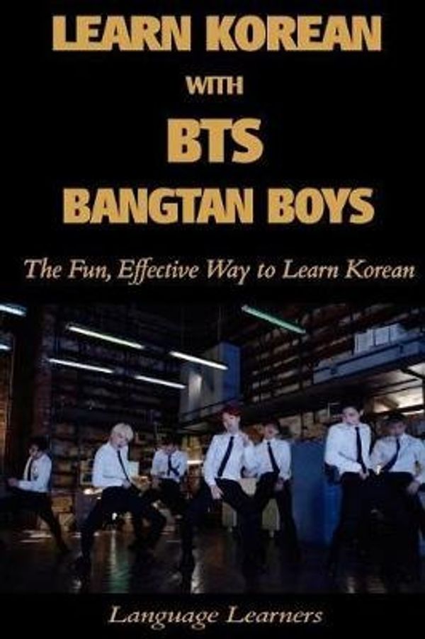 Cover Art for 9781545164679, Learn Korean with BTS (Bangtan Boys): The Fun Effective Way to Learn Korean: Volume 4 (Learn Korean With K-pop) by Mr. Peter Kang