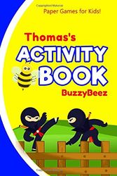 Cover Art for 9781653384228, Thomas's Activity Book: Ninja 100 + Fun Activities - Ready to Play Paper Games + Blank Storybook & Sketchbook Pages for Kids - Hangman, Tic Tac Toe, ... Name Letter T - Road Trip Entertainment by Buzzybeez Publications