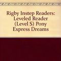Cover Art for 9781418910686, Rigby Instep Readers: Leveled Reader (Level S) Pony Express Dreams by Rigby
